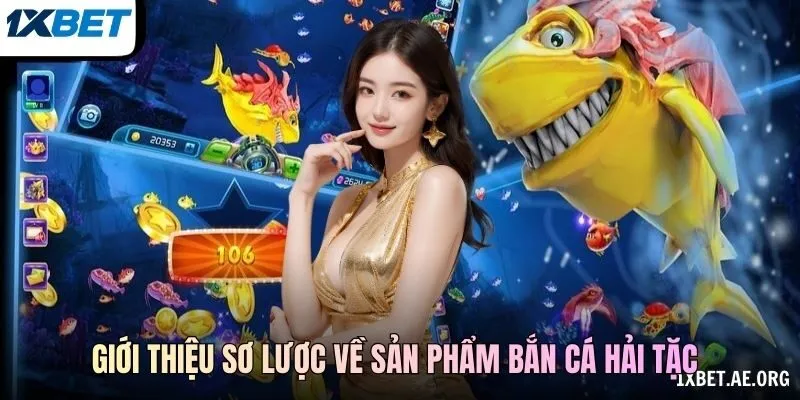 Giới thiệu sơ lược về sản phẩm bắn cá Hải Tặc