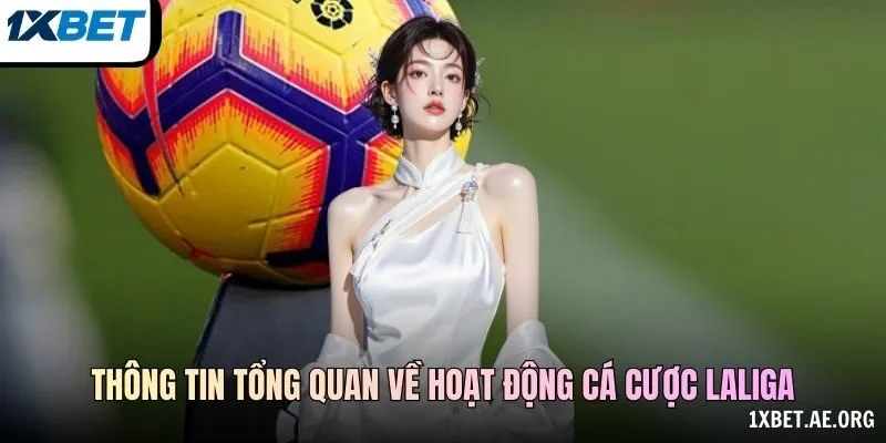 Thông tin tổng quan về hoạt động cá cược Laliga