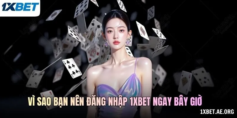 Vì sao bạn nên Đăng nhập 1xBET ngay bây giờ
