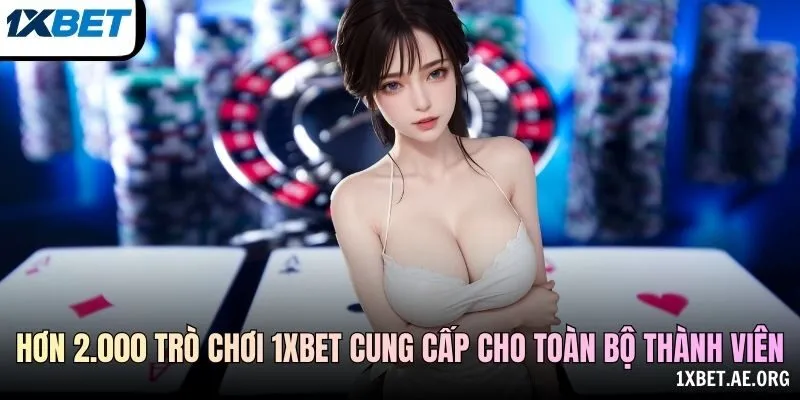 Hơn 2.000 trò chơi 1xBET cung cấp cho toàn bộ thành viên