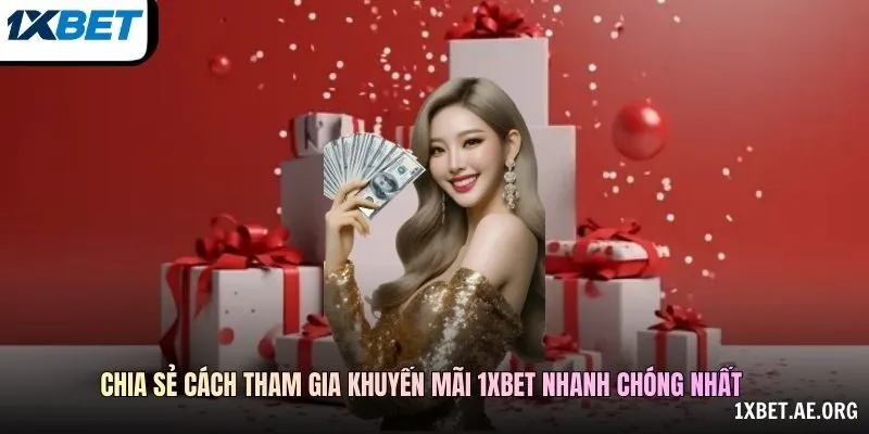 Chia sẻ cách tham gia Khuyến mãi 1xBET nhanh chóng nhất