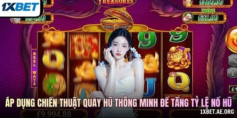 Áp dụng chiến thuật quay hũ thông minh để tăng tỷ lệ nổ hũ