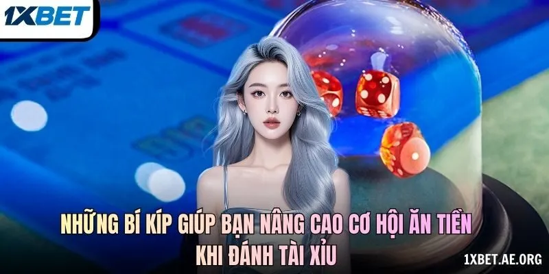 Những bí kíp giúp bạn nâng cao cơ hội ăn tiền khi đánh tài xỉu