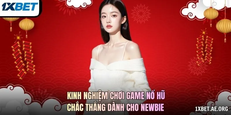 Kinh nghiệm chơi game nổ hũ chắc thắng dành cho newbie
